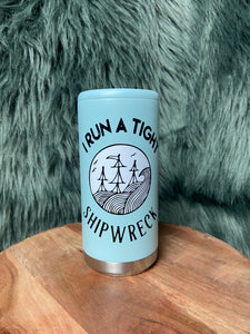 I Run a Tight Shipwreck Skinny Can Cooler